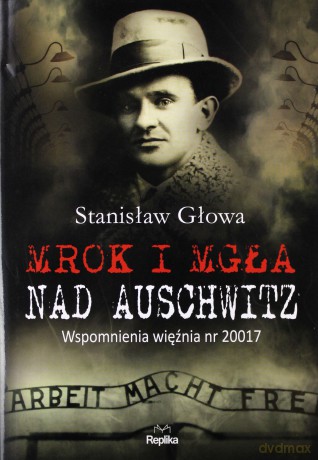 Mrok i mgła nad Auschwitz - Stanisław Głowa [KSIĄŻKA]