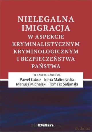 Nielegalna imigracja w aspekcie kryminalistycz [KSIĄŻKA]