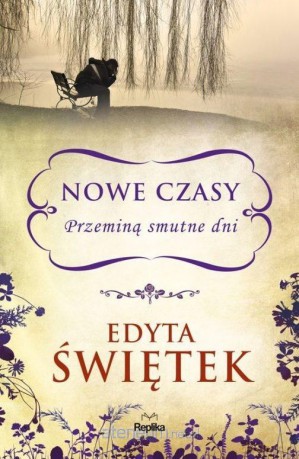 Nowe czasy. Przeminą smutne dni - Edyta Świętek [KSIĄŻKA]