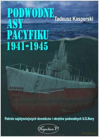 Podwodne asy Pacyfiku 1941-1945 - Tadeusz Kasperski [KSIĄŻKA]