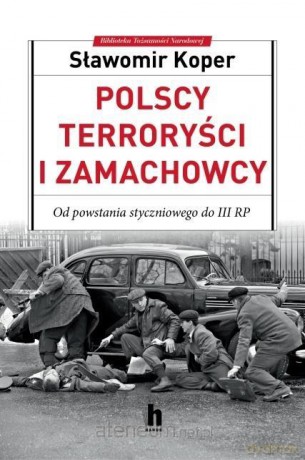 Polscy terroryści i zamachowcy - Sławomir Koper [KSIĄŻKA]