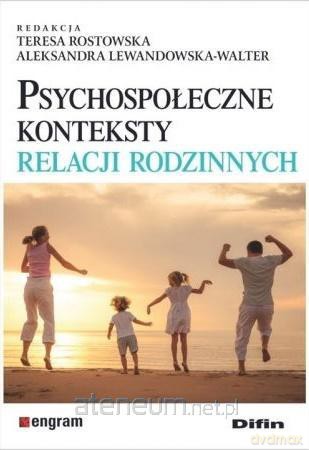 Psychospołeczne konteksty relacji rodzinnych - Teresa Rostowska, Aleksandra Lewandowska-Walter [KSIĄŻKA]