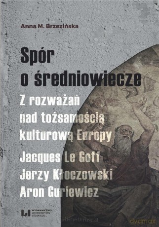 Spór o średniowiecze - Anna M. Brzezińska [KSIĄŻKA]