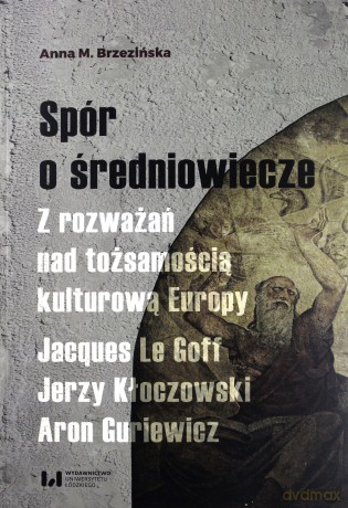 Spór o średniowiecze - Anna M. Brzezińska [KSIĄŻKA]