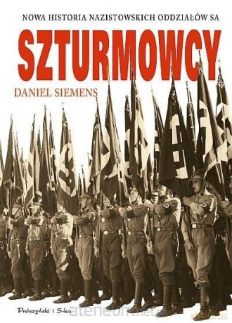 Szturmowcy. Nowa historia nazistowskich... - Daniel Siemens [KSIĄŻKA]