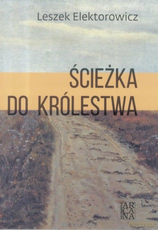 Ścieżka do królestwa - Leszek Elektorowicz [KSIĄŻKA]