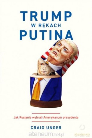 Trump w rękach Putina - Craig Unger [KSIĄŻKA]