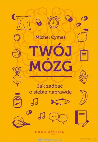 Twój mózg. Jak zadbać o siebie naprawdę - Michel Cymes [KSIĄŻKA]