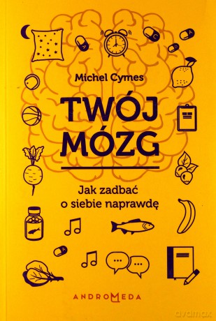Twój mózg. Jak zadbać o siebie naprawdę - Michel Cymes [KSIĄŻKA]