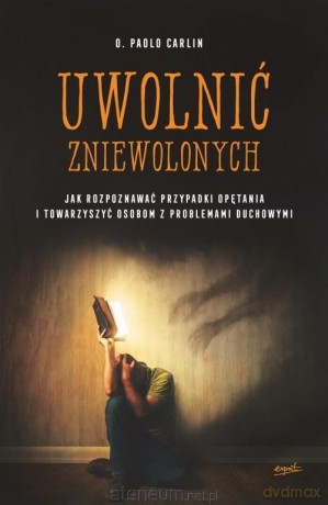 Uwolnić zniewolonych - o. Paolo Carlin [KSIĄŻKA]