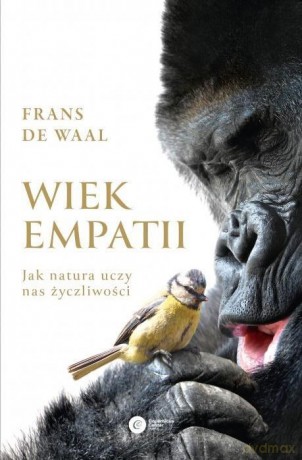 Wiek empatii. Jak natura uczy nas życzliwości - Frans de Waal [KSIĄŻKA]