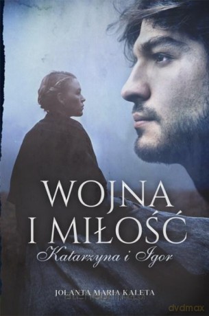 Wojna i miłość. Katarzyna i Igor - Jolanta Maria Kaleta [KSIĄŻKA]