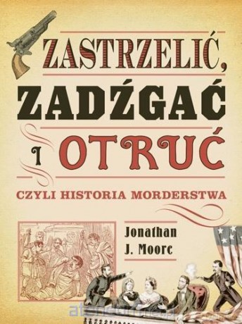 Zastrzelić, zadźgać i otruć - Jonathan J. Moore [KSIĄŻKA]