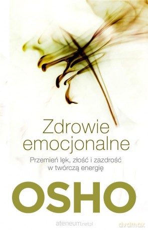 Zdrowie emocjonalne. Przemień lęk, złość - Osho [KSIĄŻKA]