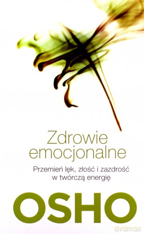 Zdrowie emocjonalne. Przemień lęk, złość - Osho [KSIĄŻKA]