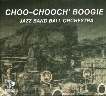 Jazz Band Ball Orchestra: Choo-Chooch' Boogie (digipack) [CD]