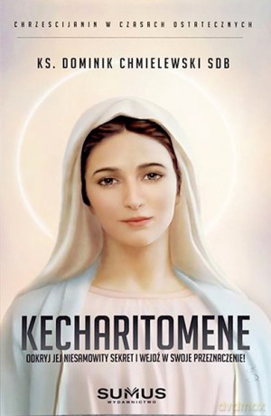 KECHARITOMENE. Odkryj Jej niesamowity sekret i wejdź w swoje przeznaczenie! - Dominik Chmielewski [KSIĄŻKA]