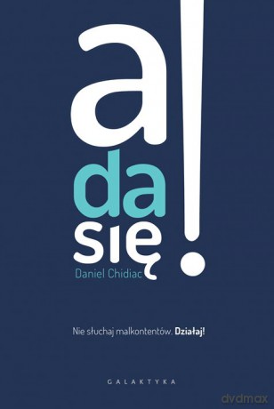 A da się. Nie słuchaj malkontentów działaj - Daniel Chidiac [KSIĄŻKA]