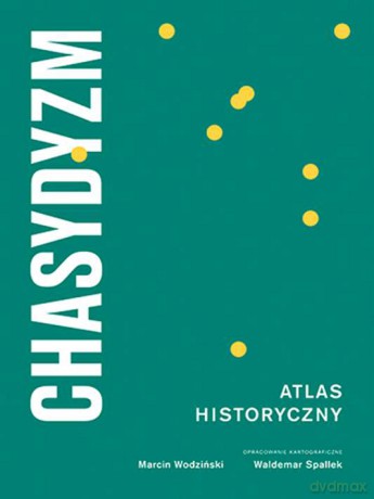 Chasydyzm. Atlas historyczny - Marcin Wodziński [KSIĄŻKA]