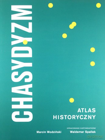 Chasydyzm. Atlas historyczny - Marcin Wodziński [KSIĄŻKA]