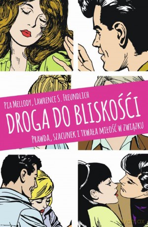 Droga do bliskości. Prawda, szacunek i trwała miłość w związku - Pia Mellody, Lawrence S. Freundlich [KSIĄŻKA]