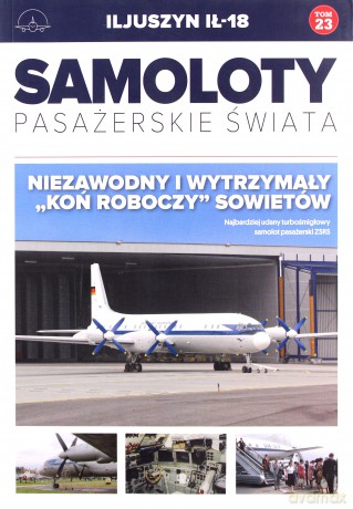 Iljuszyn ił-18. Samoloty Pasażerskie Świata (Tom 23) [KSIĄŻKA]