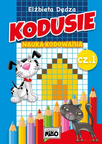 Kodusie nauka kodowania część 1 - Elżbieta Dędza [KSIĄŻKA]