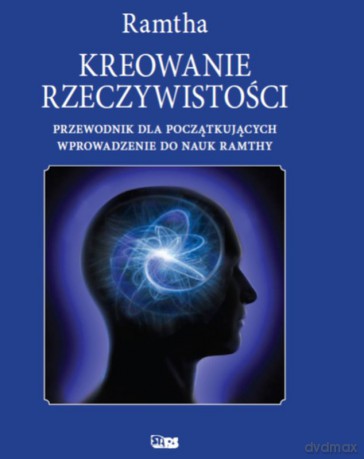 Kreowanie rzeczywistości - Ramtha [KSIĄŻKA]
