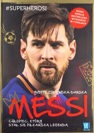 Messi. Chłopiec, który stał się piłkarską legendą - Yvette Żółtowska-Darska [KSIĄŻKA]
