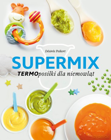 Supermix. Termoposiłki dla niemowląt - Desiree Peikert [KSIĄŻKA]