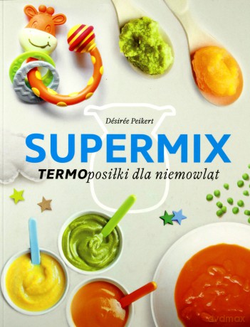 Supermix. Termoposiłki dla niemowląt - Desiree Peikert [KSIĄŻKA]