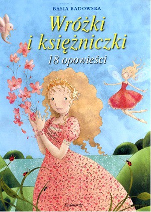 Wróżki i księżniczki 18 opowieści - Basia Badowska [KSIĄŻKA]