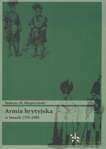 Armia brytyjska w latach 1793-1809 - Tadeusz M. Klupczyński [KSIĄŻKA]
