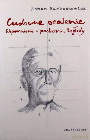 Cudowne ocalenie. Wspomnienie o przetrwaniu Zagłady - Roman Markuszewicz [KSIĄŻKA]
