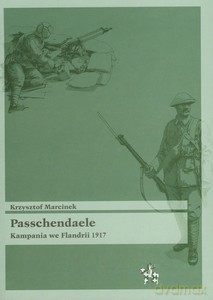 Passchendaele Kampania we Flandrii 1917 - Krzysztof Marcinek [KSIĄŻKA]