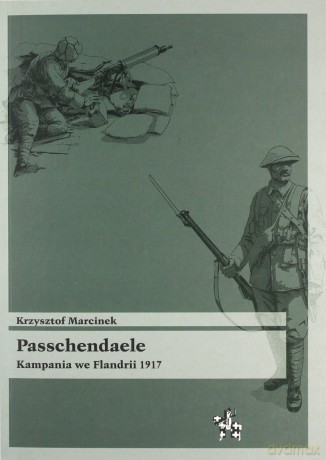 Passchendaele Kampania we Flandrii 1917 - Krzysztof Marcinek [KSIĄŻKA]