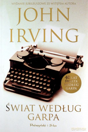 Świat według Garpa Wydanie jubileuszowe ze wstępem autora - John Irving [KSIĄŻKA]