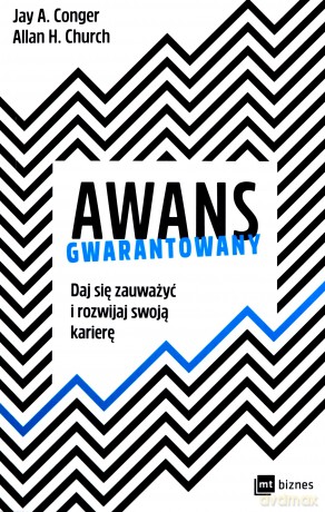 Awans gwarantowany. Daj się zauważyć i rozwijaj swoją karierę - Jay A. Conger, Allan H. Church [KSIĄŻKA]