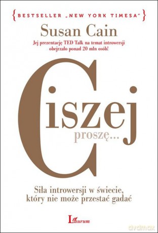 Ciszej proszę. Siła introwersji w świecie który nie może przestać gadać - Susan Cain [KSIĄŻKA]