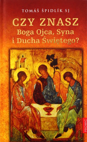 Czy znasz Boga Ojca, Syna i Ducha Świętego - Tomas Spidlik [KSIĄŻKA]