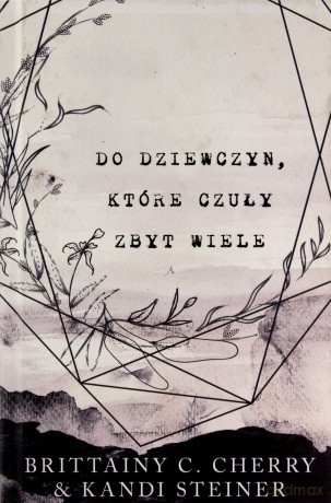 Do dziewczyn, które czuły zbyt wiele - Brittainy C. Cherry, Kandi Steiner [KSIĄŻKA]