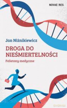 Droga do nieśmiertelności. Felietony medyczne - Jan Niżnikiewicz [KSIĄŻKA]
