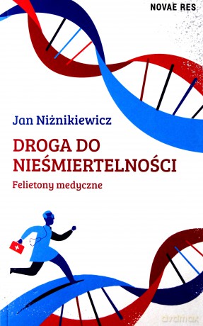 Droga do nieśmiertelności. Felietony medyczne - Jan Niżnikiewicz [KSIĄŻKA]