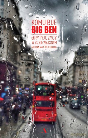 Komu bije Big Ben. Brytyjczycy w sosie własnym - Milena Rachid Chehab [KSIĄŻKA]