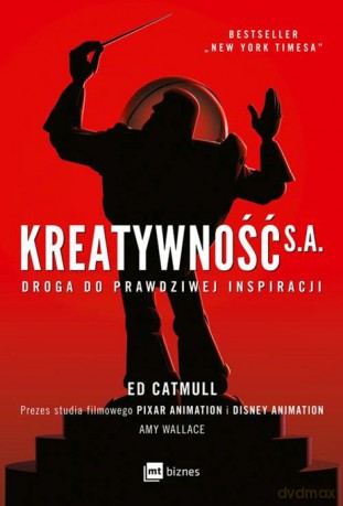 Kreatywność S.A. droga do prawdziwej inspiracji - Ed Catmull, Amy Wallace [KSIĄŻKA]