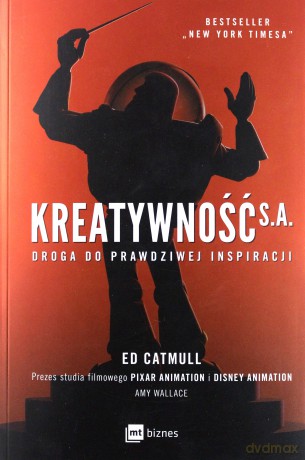 Kreatywność S.A. droga do prawdziwej inspiracji - Ed Catmull, Amy Wallace [KSIĄŻKA]