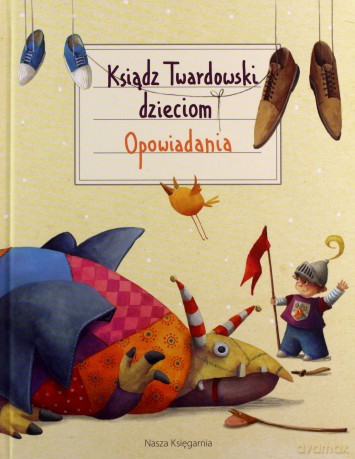 Ksiądz Twardowski dzieciom. Opowiadania - Twardowski Jan [KSIĄŻKA]