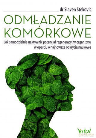 Odmładzanie komórkowe. Jak samodzielnie uaktywnić potencjał regeneracyjny organizmu w oparciu o najnowsze odkrycia naukowe - Slaven Stekovic [KSIĄŻKA]