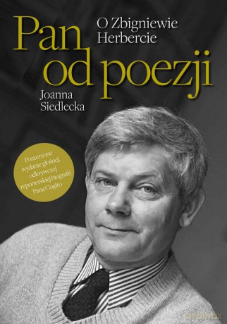 Pan od poezji. O Zbigniewie Herbercie - Joanna Siedlecka [KSIĄŻKA]