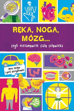 Ręka, noga, mózg. Prawie wszystko o ciele człowieka - Guy Macdonald, Paul Cemmick [KSIĄŻKA]